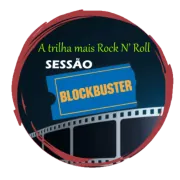 SESSÃO BLOCKBUSTER – A Trilha mais Rock n’ Roll